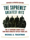 The Supremes' Greatest Hits, Revised & Updated Edition (eBook): The 37 Supreme Court Cases That Most Directly Affect Your Life